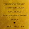 The Story of Tonight / Alexander Hamilton / You'll Be Back / The Room Where It Happens / My Shot song lyrics