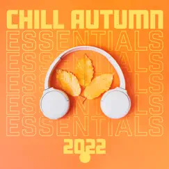 Chill Autumn Essentials 2022 (Chillout Lounge) by Global Lo-fi Chill, Chill Lounge Music System & Chili House album reviews, ratings, credits