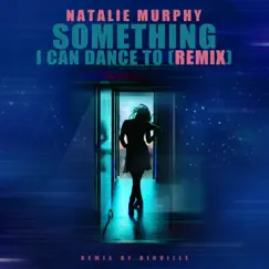 Something I Can Dance To (Rioville Remix) - Single by Natalie Murphy album reviews, ratings, credits