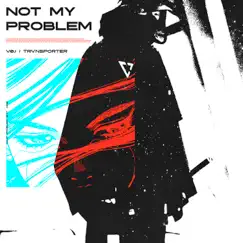 Not My Problem - Single by VØJ & TRVNSPORTER album reviews, ratings, credits