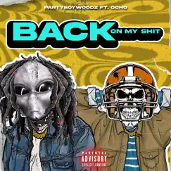 Back on My Shit - Single (feat. Ocho) - Single by PartyBoy Woodz album reviews, ratings, credits