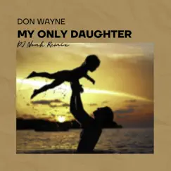 My Only Daughter (DJ Noah Remix) - Single by Don Wayne album reviews, ratings, credits