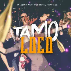 Tamo Loco - Single by Jerry el Travieso & Angelina Mvp album reviews, ratings, credits