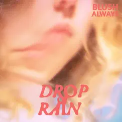 Drop of Rain - Single by Blush Always album reviews, ratings, credits