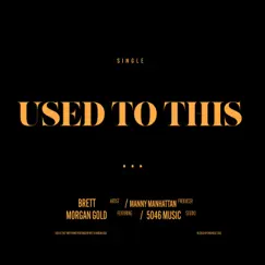 Used to this (feat. Morgan Gold) [Radio Edit] - Single by Brett album reviews, ratings, credits
