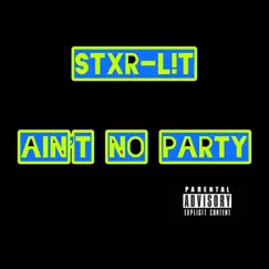 Aint No Party (feat. STXR-L!T) Song Lyrics