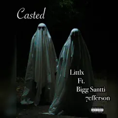 Casted (feat. Bigg Santti & 7EFFERSON) - Single by Littlx album reviews, ratings, credits