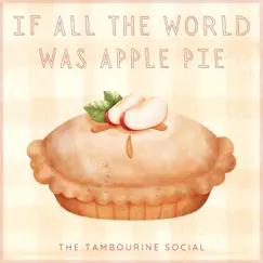 If All the World Was Apple Pie - Single by The Tambourine Social album reviews, ratings, credits