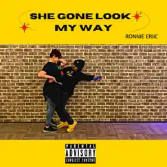 She Gone Look My Way - Single by Ronnie Eriic album reviews, ratings, credits