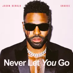 Never Let You Go - Single by Jason Derulo & Shouse album reviews, ratings, credits