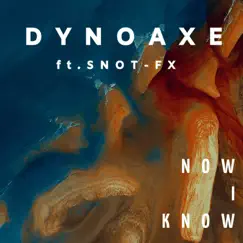 Now I Know (feat. Snot-fx) - Single by Dyno Axe album reviews, ratings, credits