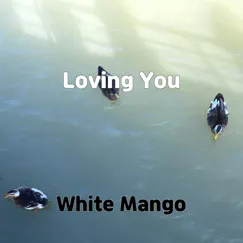 Loving You - Single by White Mango album reviews, ratings, credits
