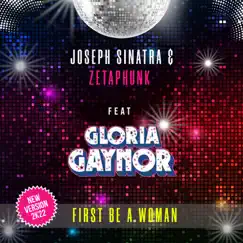 First Be a Woman (feat. Gloria Gaynor) [New Version 2K22] - Single by Joseph Sinatra & Zetaphunk album reviews, ratings, credits