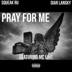Pray for Me - Single (feat. MC Eiht) - Single by Squeak Ru & Diar Lansky album reviews, ratings, credits