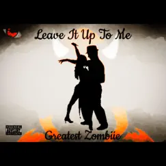 Leave It To Me - Single by Chibi The Greatest Zombiie album reviews, ratings, credits