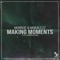Making Moments (feat. Dubbygotbars) - Single by Monroe & Moralezz album reviews, ratings, credits