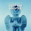 Deep OM Mantra album lyrics, reviews, download