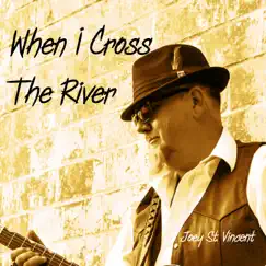 When I Cross the River - Single by Joey St. Vincent album reviews, ratings, credits