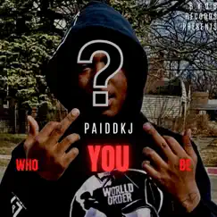 Who You Be - Single by Paiddkj album reviews, ratings, credits