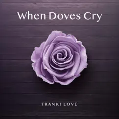 When Doves Cry - Single by Franki Love album reviews, ratings, credits