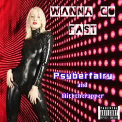 Wanna Go Fast - Single by Psyberfairy & liliththerapper album reviews, ratings, credits