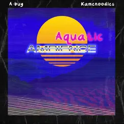 Aquatic Ambience - Single by A-bug & kamenoodles album reviews, ratings, credits