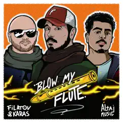 Blow My Flute - Single by Filatov & Karas & Altajmusic album reviews, ratings, credits