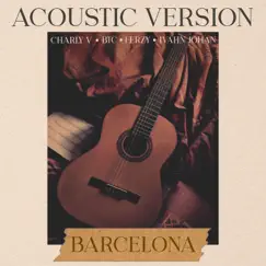 Barcelona (Acoustic Version) [feat. Ivahn Johan] - Single by Charly V, BTC & Ferzy album reviews, ratings, credits