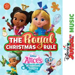 Disney Junior Music: Alice's Wonderland Bakery – The Royal Christmas Rule - Single by Alice's Wonderland Bakery - Cast album reviews, ratings, credits