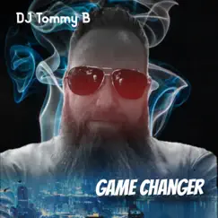 Game Changer - Single by DJ Tommy B album reviews, ratings, credits