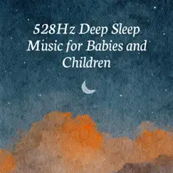 528Hz Deep Sleep Music for Babies and Children by Meditation Frequency Healing & Baby Lullaby Academy album reviews, ratings, credits