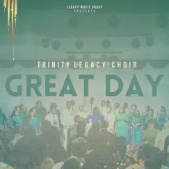 Great Day (Live) - Single by Trinity Legacy Choir album reviews, ratings, credits