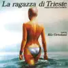 La ragazza di Trieste (Original Motion Picture Soundtrack) album lyrics, reviews, download