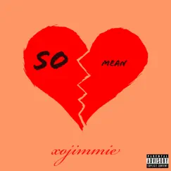 So Mean - Single by Xojimmie album reviews, ratings, credits