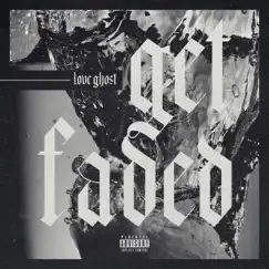 Get Faded - Single by Love Ghost album reviews, ratings, credits