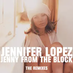 Jenny From The Block (The Remixes) - EP by Jennifer Lopez album reviews, ratings, credits