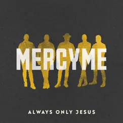 Always Only Jesus by MercyMe album reviews, ratings, credits