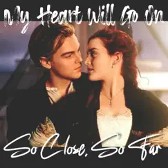My Heart Will Go On - Single by So Close, So Far album reviews, ratings, credits