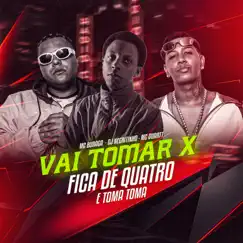 Vai Tomar X Fica de Quatro e Toma Toma (feat. DJ Negritinho & Mc Buraga) - Single by MC Duartt album reviews, ratings, credits