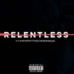 Relentless (feat. Doza The Drum Dealer) - Single by D.V. Alias Khryst album reviews, ratings, credits