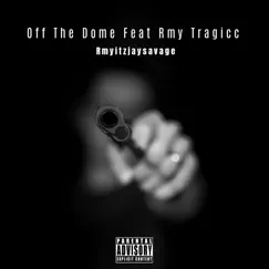 Off the Dome (feat. Rmy Tragicc) Song Lyrics