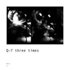 Ghosts - Single by Q-7 three times album reviews, ratings, credits