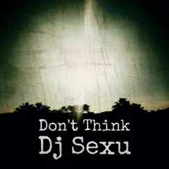 Don’t Think - EP by Dj Sexu album reviews, ratings, credits