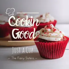 Cookin Good - Just a Cup by The Fairy Sisters album reviews, ratings, credits
