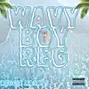 Wavy Boy Reg (feat. F.O.E Lil Reggie) - Single album lyrics, reviews, download