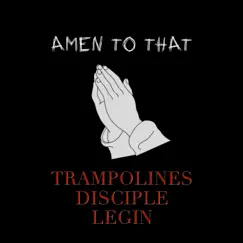 Amen to That - Single by Trampolines, Disciple & Legin album reviews, ratings, credits