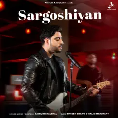 Sargoshiyan - Single by Anirudh Kaushal, Muheet Bharti & Salim Merchant album reviews, ratings, credits