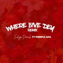 Where Love Dey (feat. Purrple Ama) [Remix] - Single by Twohype Derrick album reviews, ratings, credits