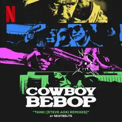 Tank (From the Netflix Series, Cowboy Bebop) [Steve Aoki Remixes] - Single by Seatbelts & Steve Aoki album reviews, ratings, credits