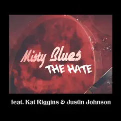 The Hate (feat. Kat Riggins & Justin Johnson) - Single by Misty Blues album reviews, ratings, credits